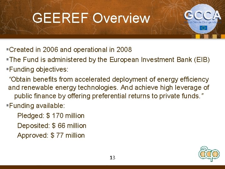 GEEREF Overview §Created in 2006 and operational in 2008 §The Fund is administered by