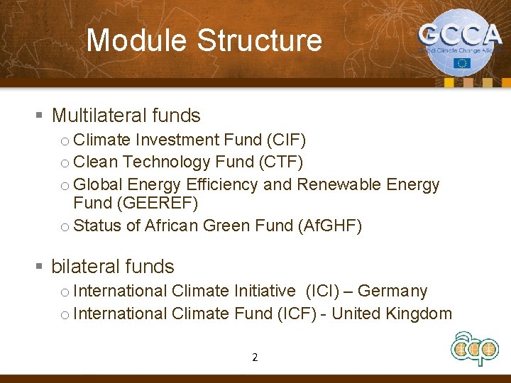 Module Structure § Multilateral funds o Climate Investment Fund (CIF) o Clean Technology Fund