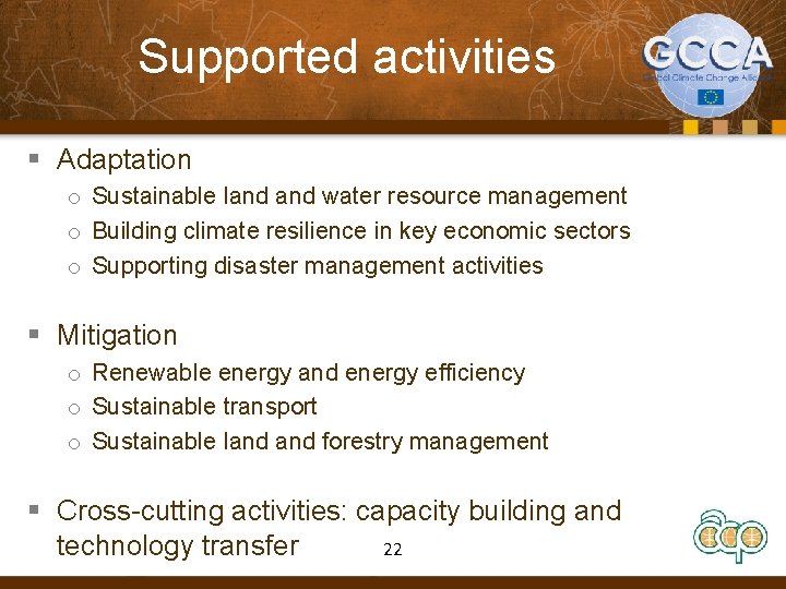 Supported activities § Adaptation o Sustainable land water resource management o Building climate resilience