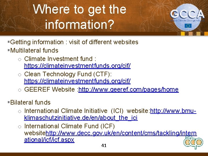 Where to get the information? §Getting information : visit of different websites §Multilateral funds