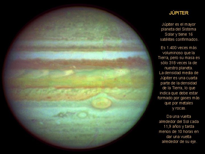 JÚPITER Júpiter es el mayor planeta del Sistema Solar y tiene 16 satélites confirmados.