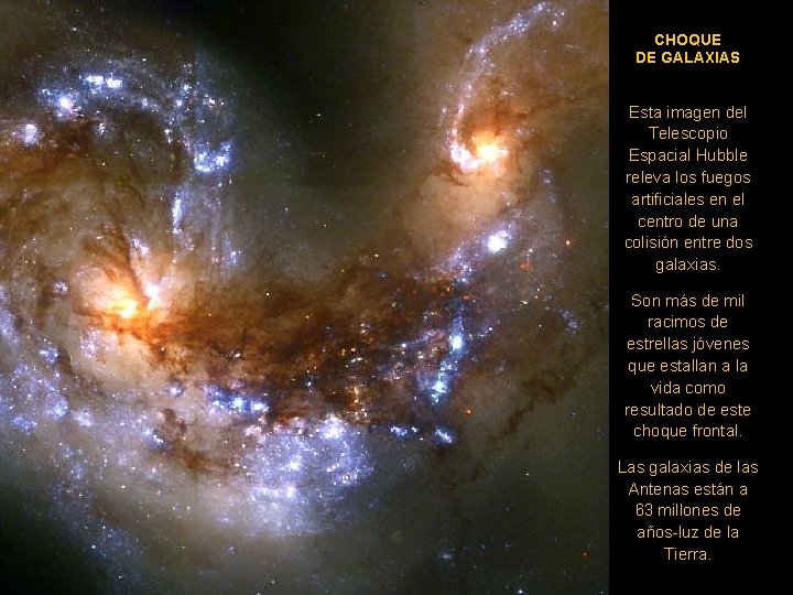 CHOQUE DE GALAXIAS Esta imagen del Telescopio Espacial Hubble releva los fuegos artificiales en