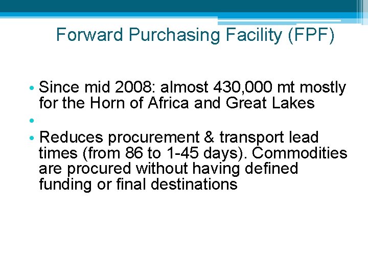 Forward Purchasing Facility (FPF) • Since mid 2008: almost 430, 000 mt mostly for
