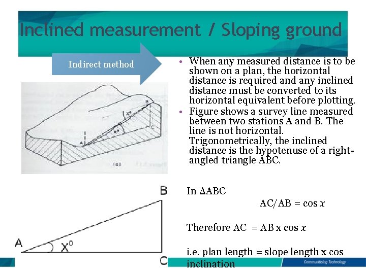 Inclined measurement / Sloping ground Indirect method • When any measured distance is to