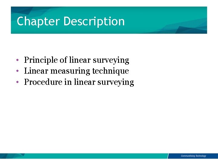 Chapter Description • Principle of linear surveying • Linear measuring technique • Procedure in