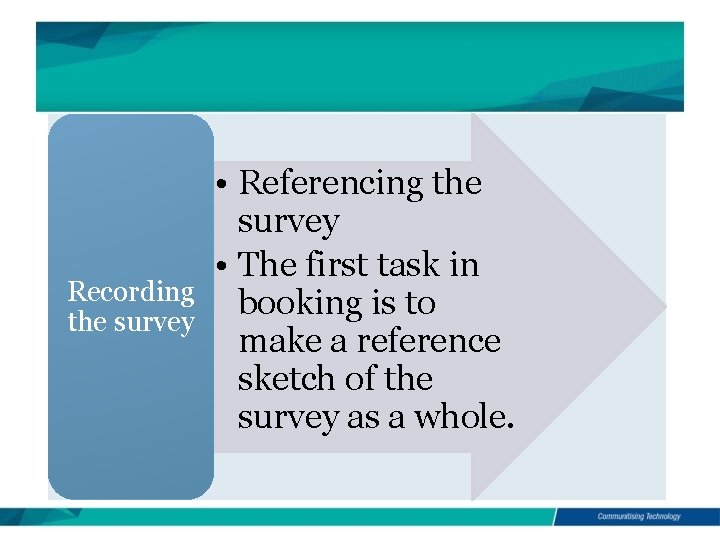 Recording the survey • Referencing the survey • The first task in booking is