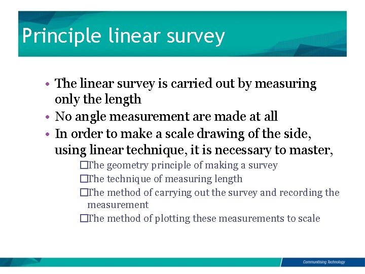 Principle linear survey • The linear survey is carried out by measuring only the