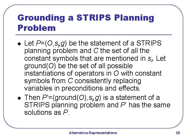 Grounding a STRIPS Planning Problem l l Let P=(O, si, g) be the statement