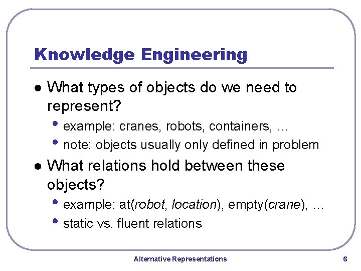 Knowledge Engineering l What types of objects do we need to represent? • example: