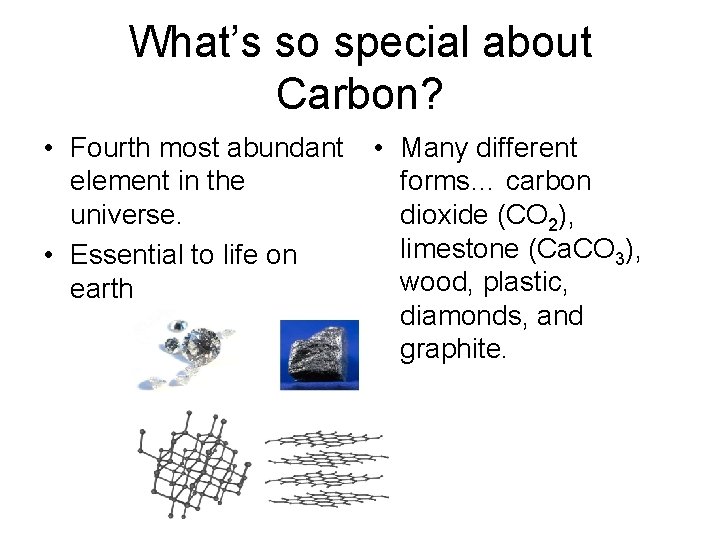 What’s so special about Carbon? • Fourth most abundant element in the universe. •