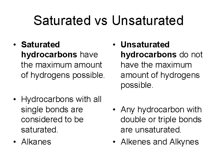 Saturated vs Unsaturated • Saturated • Unsaturated hydrocarbons have hydrocarbons do not the maximum