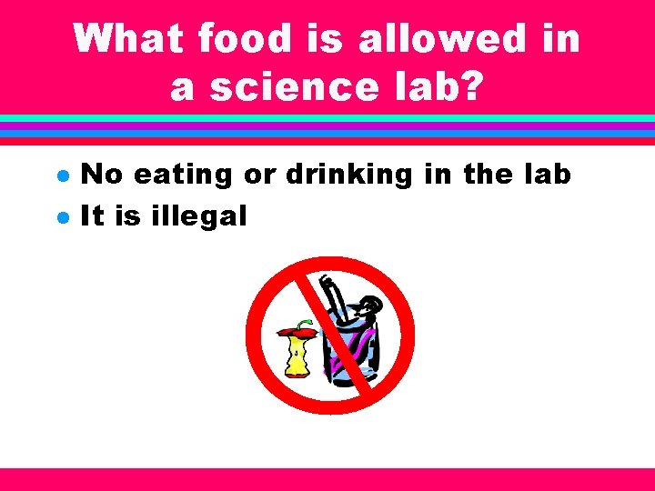 What food is allowed in a science lab? l l No eating or drinking