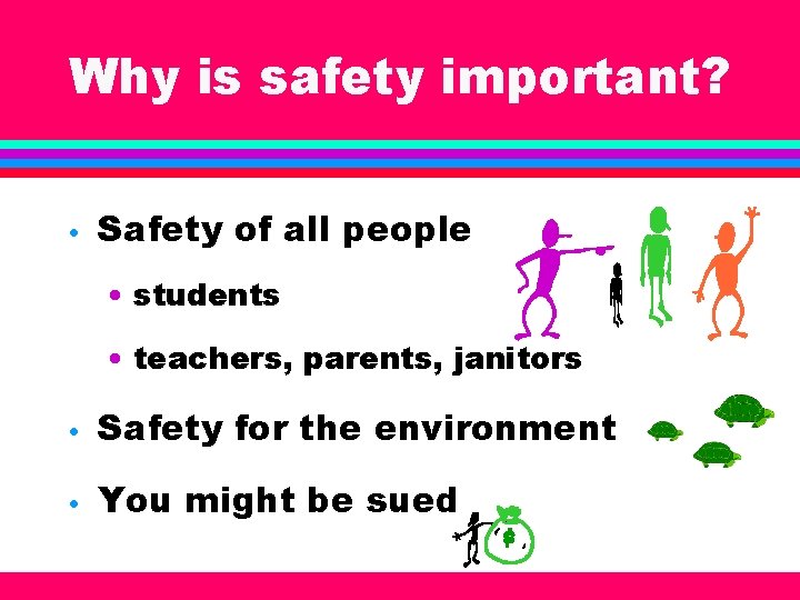 Why is safety important? • Safety of all people • students • teachers, parents,
