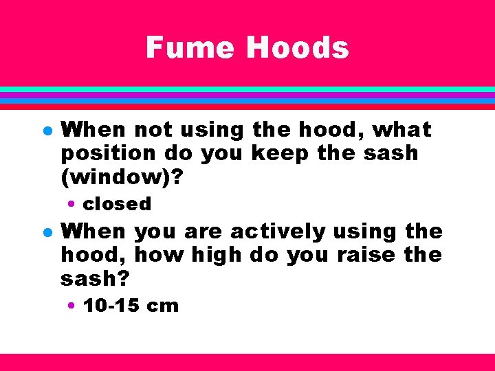 Fume Hoods l When not using the hood, what position do you keep the