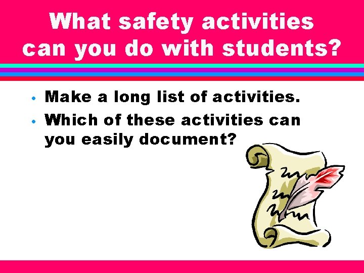 What safety activities can you do with students? • • Make a long list