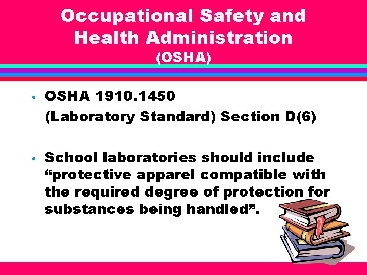 Occupational Safety and Health Administration (OSHA) • OSHA 1910. 1450 (Laboratory Standard) Section D(6)