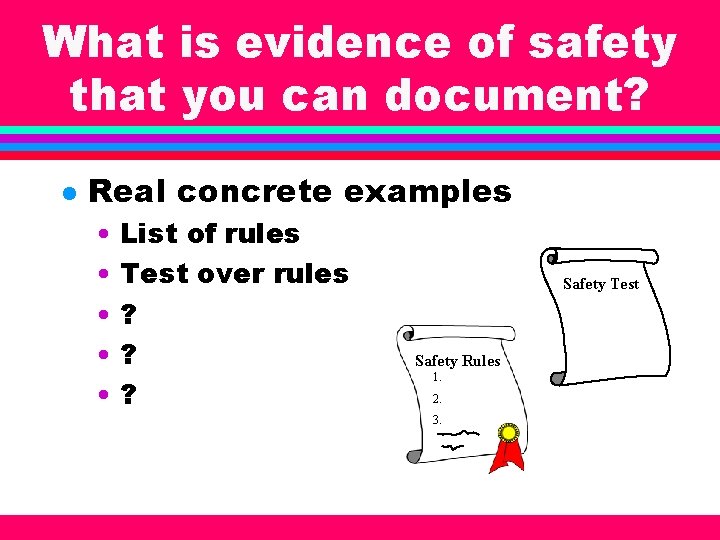 What is evidence of safety that you can document? l Real concrete examples •