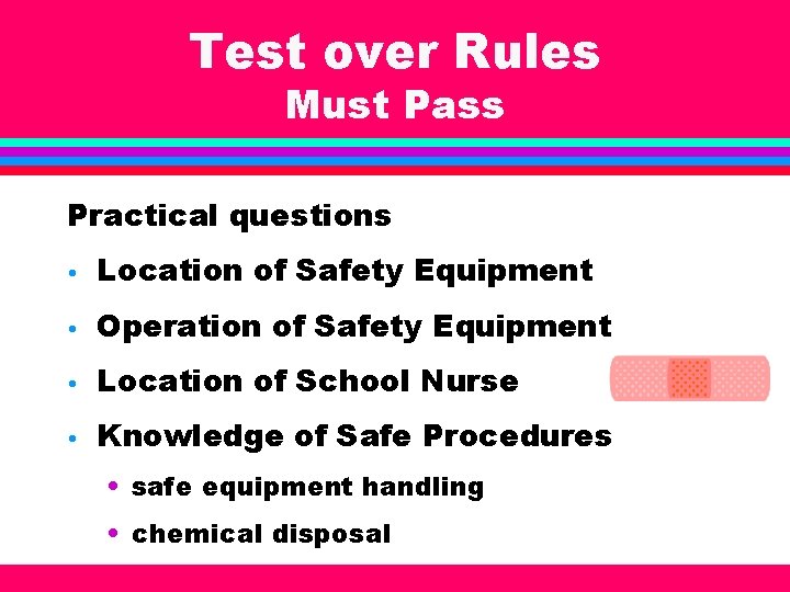 Test over Rules Must Pass Practical questions • Location of Safety Equipment • Operation