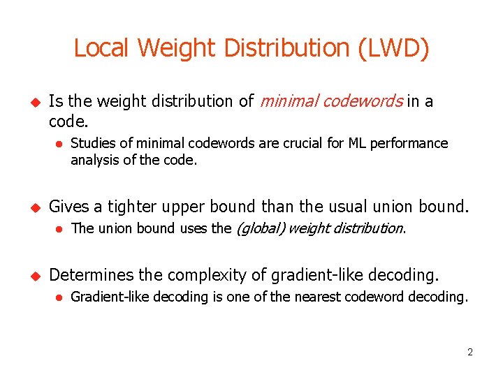 Local Weight Distribution (LWD) u Is the weight distribution of minimal codewords in a