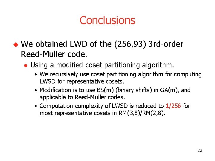 Conclusions u We obtained LWD of the (256, 93) 3 rd-order Reed-Muller code. l