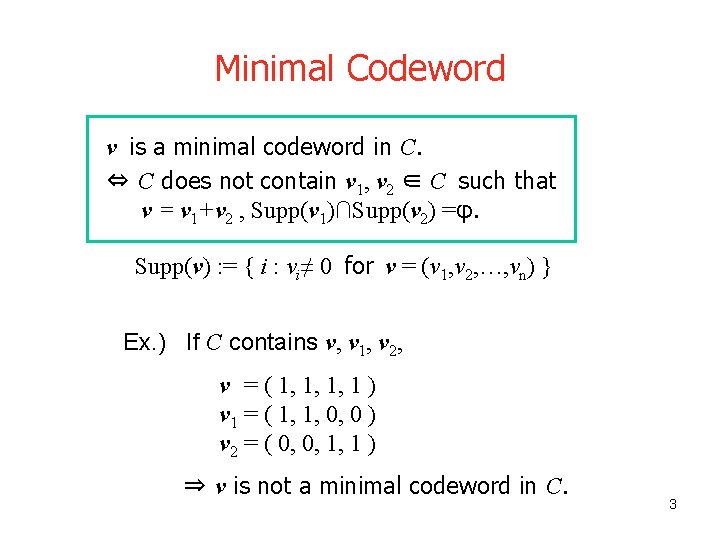 Minimal Codeword v is a minimal codeword in C. ⇔ C does not contain