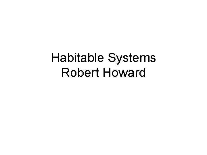 Habitable Systems Robert Howard 