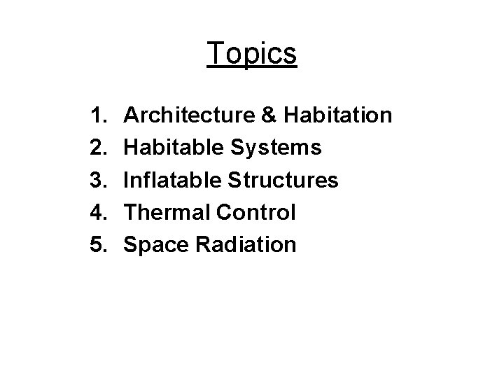 Topics 1. 2. 3. 4. 5. Architecture & Habitation Habitable Systems Inflatable Structures Thermal