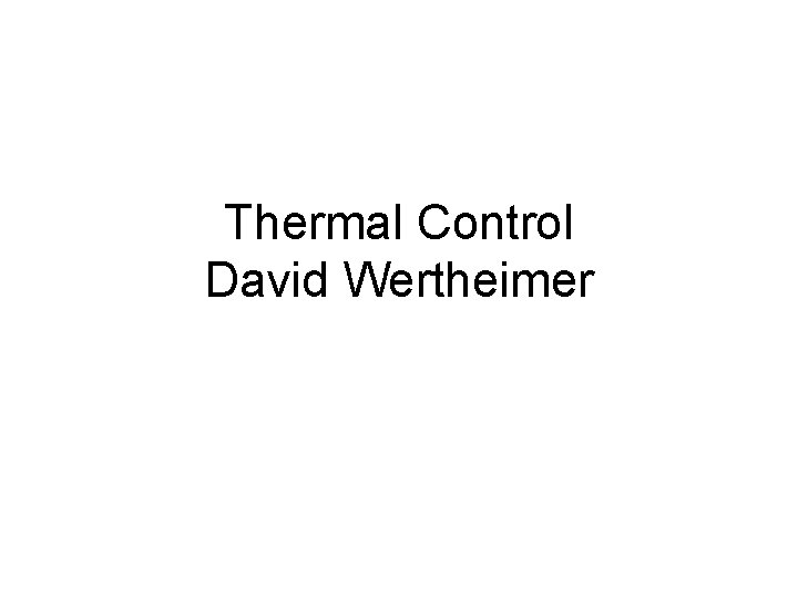 Thermal Control David Wertheimer 