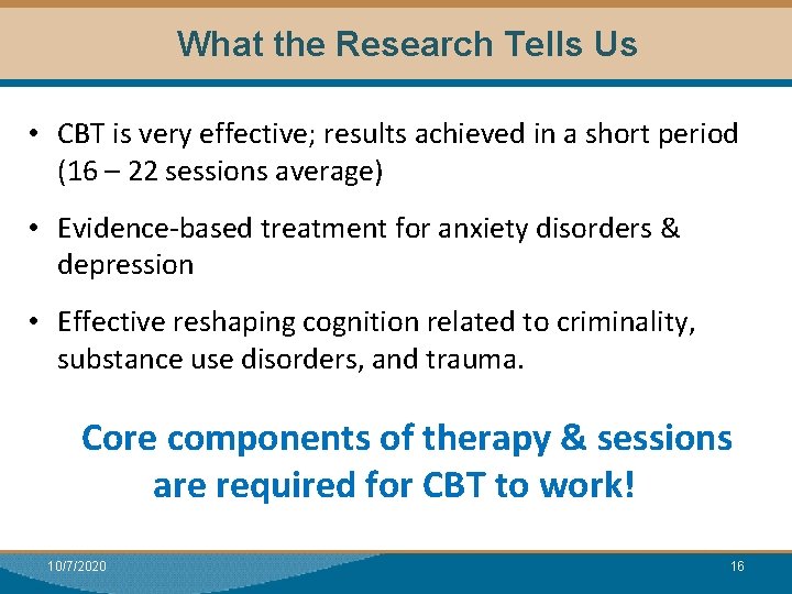 What the Research Tells Us • CBT is very effective; results achieved in a