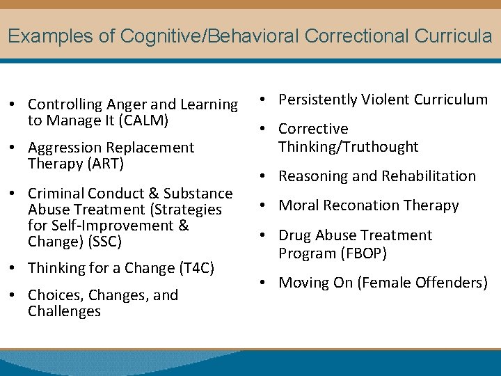Examples of Cognitive/Behavioral Correctional Curricula • Controlling Anger and Learning to Manage It (CALM)