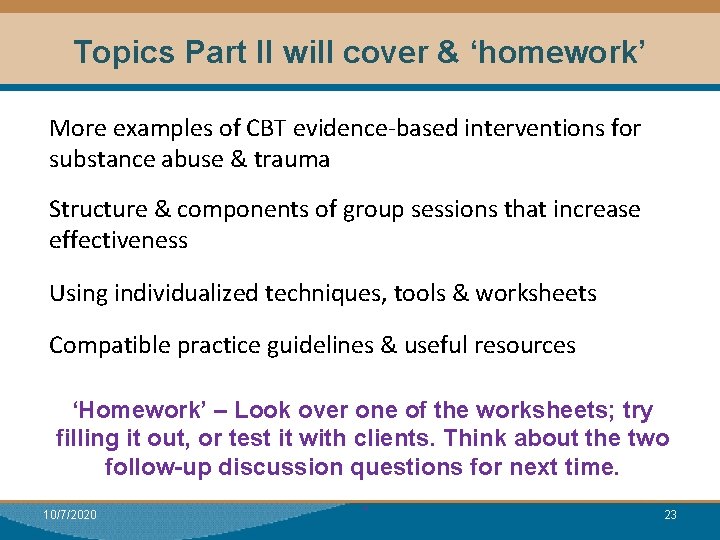 Topics Part II will cover & ‘homework’ More examples of CBT evidence-based interventions for