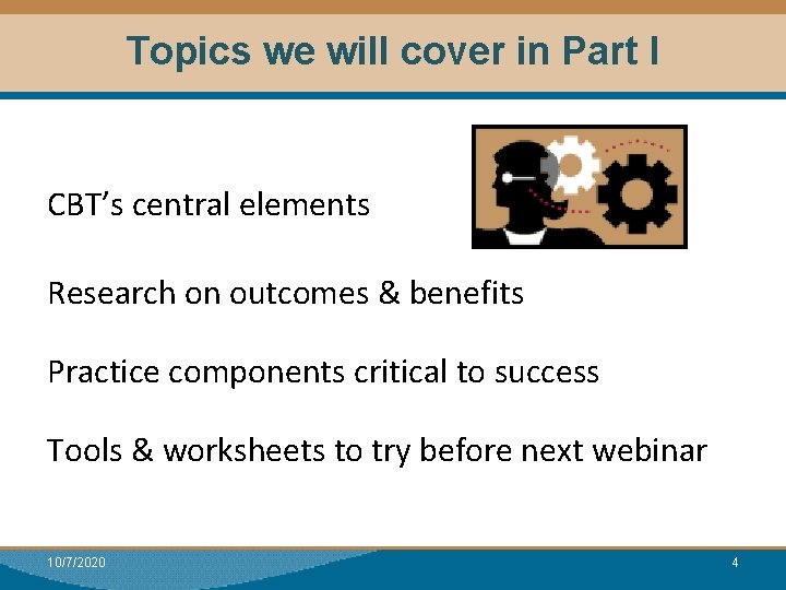 Topics we will cover in Part I CBT’s central elements Research on outcomes &