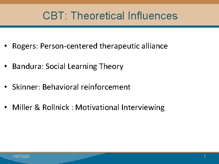 CBT: Theoretical Influences • Rogers: Person-centered therapeutic alliance • Bandura: Social Learning Theory •