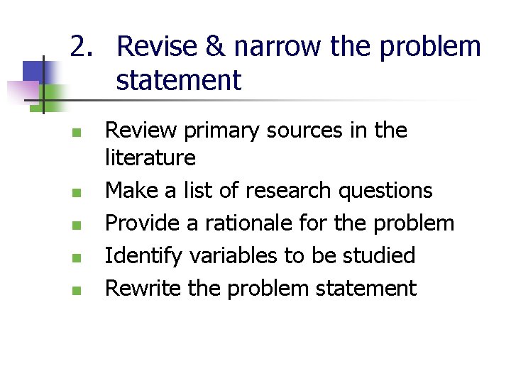 2. Revise & narrow the problem statement n n n Review primary sources in