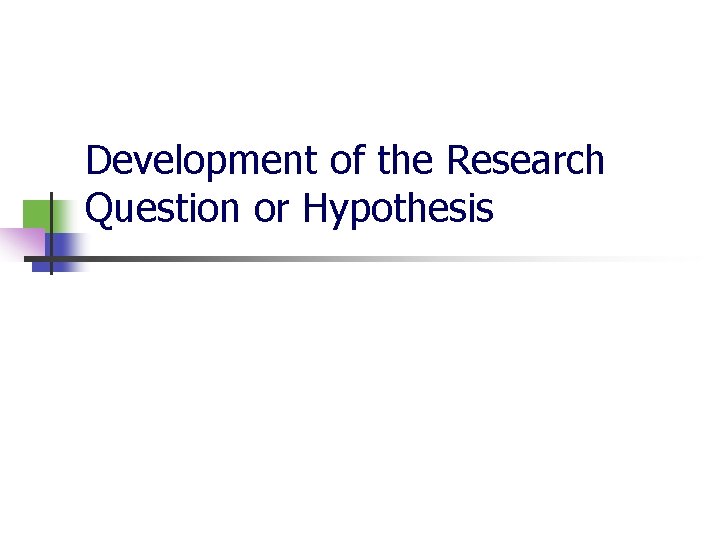 Development of the Research Question or Hypothesis 