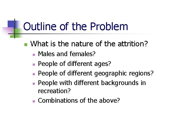 Outline of the Problem n What is the nature of the attrition? n n