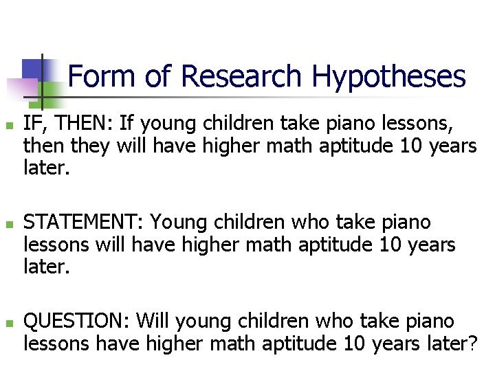 Form of Research Hypotheses n n n IF, THEN: If young children take piano