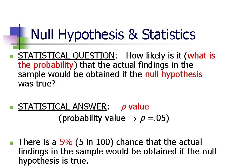 Null Hypothesis & Statistics n n n STATISTICAL QUESTION: How likely is it (what