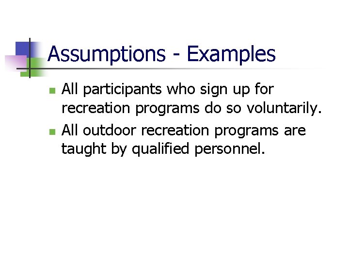 Assumptions - Examples n n All participants who sign up for recreation programs do