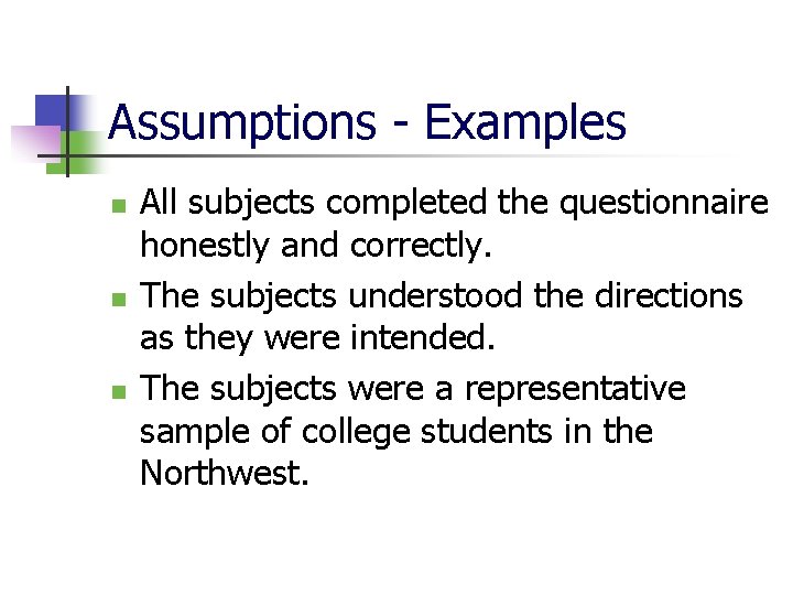 Assumptions - Examples n n n All subjects completed the questionnaire honestly and correctly.