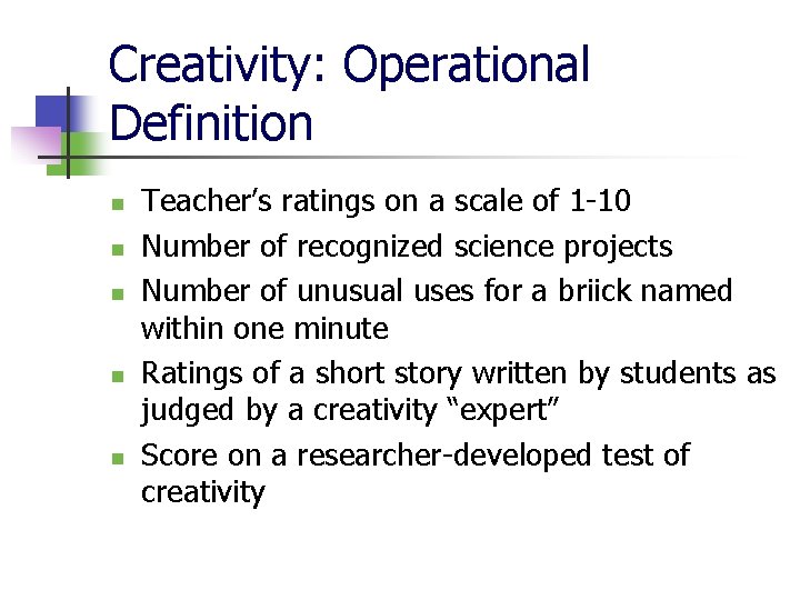 Creativity: Operational Definition n n Teacher’s ratings on a scale of 1 -10 Number