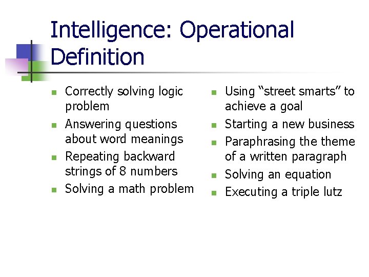 Intelligence: Operational Definition n n Correctly solving logic problem Answering questions about word meanings