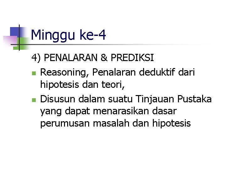 Minggu ke-4 4) PENALARAN & PREDIKSI n Reasoning, Penalaran deduktif dari hipotesis dan teori,