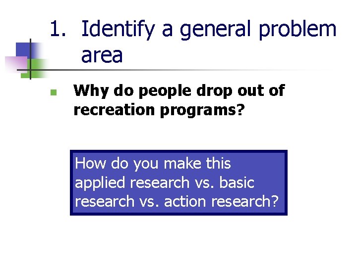 1. Identify a general problem area n Why do people drop out of recreation