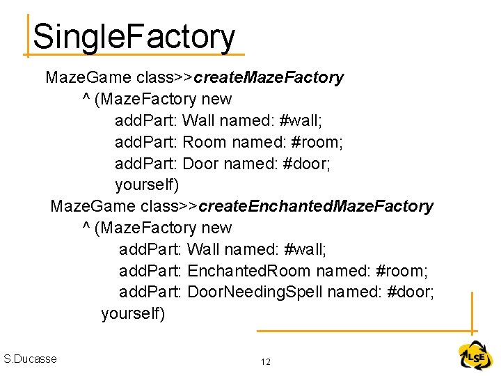 Single. Factory Maze. Game class>>create. Maze. Factory ^ (Maze. Factory new add. Part: Wall