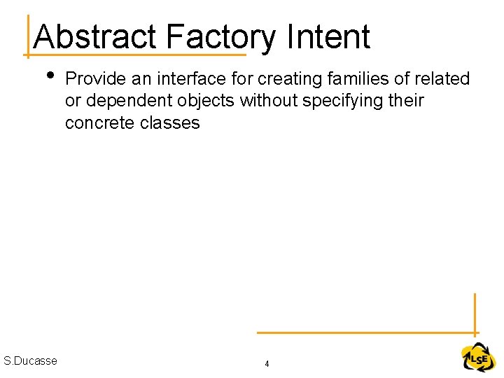 Abstract Factory Intent • S. Ducasse Provide an interface for creating families of related