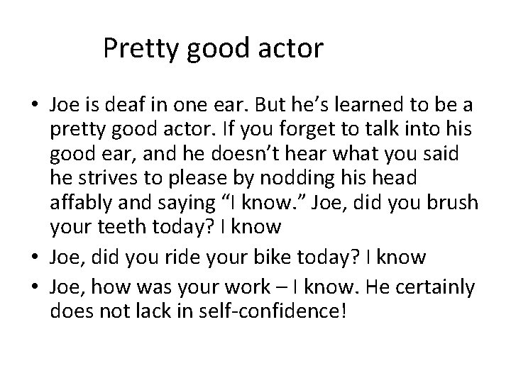 Pretty good actor • Joe is deaf in one ear. But he’s learned to