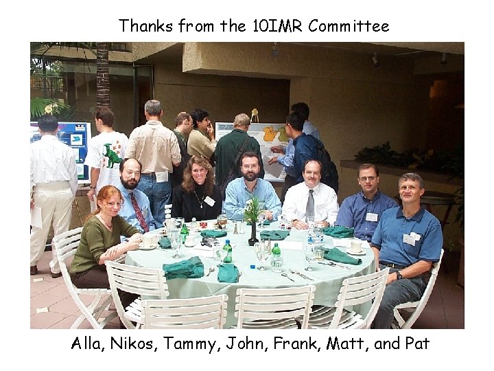Thanks from the 10 IMR Committee Alla, Nikos, Tammy, John, Frank, Matt, and Pat