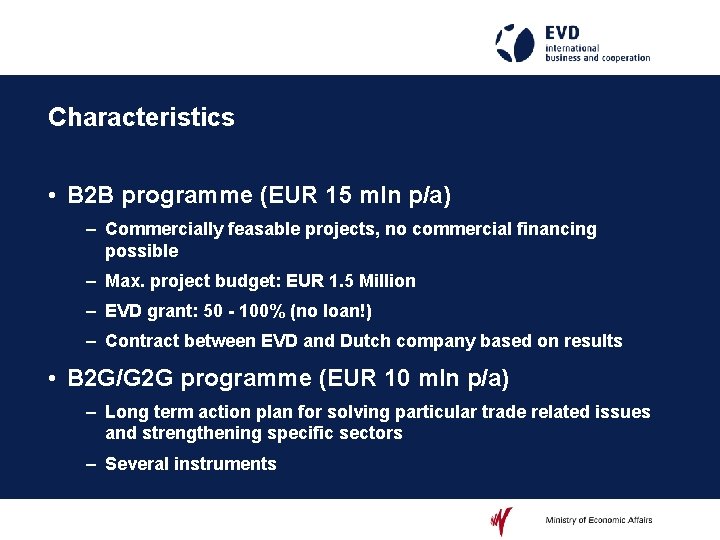 Characteristics • B 2 B programme (EUR 15 mln p/a) – Commercially feasable projects,