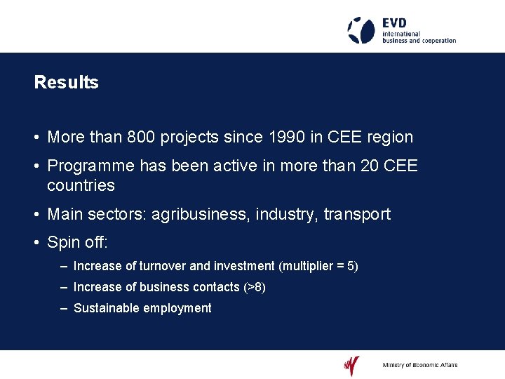 Results • More than 800 projects since 1990 in CEE region • Programme has